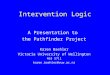 Intervention Logic A Presentation to the Pathfinder Project Karen Baehler Victoria University of Wellington 463 5711 karen.baehler@vuw.ac.nz