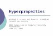 Hyperproperties Michael Clarkson and Fred B. Schneider Cornell University IEEE Symposium on Computer Security Foundations June 23, 2008 TexPoint fonts