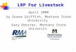 1 LRP For Livestock April 2008 by Duane Griffith, Montana State University Gary Brester, Montana State University Risk Management Agency