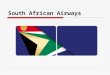 South African Airways. Background  South African Airways is one of the Worlds oldest Airlines  Founded on February 1, 1934  The Union of South Africa