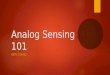 Analog Sensing 101 WITH P14452. Agenda  Analog Signal Characteristics  Common Problems with A/D Conversion  Clipping  Small Signals  Aliasing  Analog