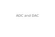 ADC and DAC. Reason for Signal Conversion digital AD2 DA1