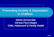 Preventing Anxiety & Depression in Children Marita Schwendler Clinical Psychologist Child, Adolescent & Family Health 2008 1