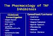 The Pharmacology of TNF Inhibitors Clinical Investigator  Amgen/Wyeth  Centocor  NIH (GAIT)  LaJolla Pharmaceuticals  ISIS  Genentech/IDEC  Aventis