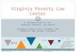 A PRESENTATION BY THE VIRGINIA POVERTY LAW CENTER SUSHEELA VARKY/STAFF ATTORNEY FOR DOMESTIC AND SEXUAL VIOLENCE Virginia Poverty Law Center 700 E Main