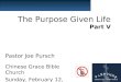 The Purpose Given Life Part V Pastor Joe Pursch Chinese Grace Bible Church Sunday, February 12, 2012
