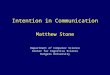 Department of Computer Science Center for Cognitive Science Rutgers University Intention in Communication Matthew Stone