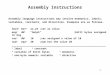 1 Assembly Instructions Assembly language instructions may involve mnemonics, labels, variables, constants, and directives. Examples are as follows. here