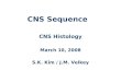 CNS Sequence CNS Histology March 10, 2008 S.K. Kim / J.M. Velkey
