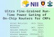 Ultra Fine-Grained Run-Time Power Gating of On-Chip Routers for CMPs Hiroki Matsutani Michihiro Koibuchi Daisuke Ikebuchi Kimiyoshi Usami Hiroshi Nakamura