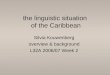 The linguistic situation of the Caribbean Silvia Kouwenberg overview & background L32A 2006/07 Week 2