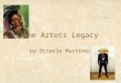 The Aztecs Legacy by Octavio Martinez. Who were the Aztecs? American indigenous people An ethnic group who settled in the central valley of Mexico One