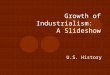 Growth of Industrialism: A Slideshow U.S. History