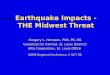 Earthquake Impacts - THE Midwest Threat Gregory L. Hempen, PhD, PE, RG Geophysicist (retired, St. Louis District) URS Corporation, St. Louis Office SAME