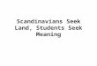 Scandinavians Seek Land, Students Seek Meaning. Goals for Today Review curricular challenges And curricular supports In three key domains: Academic language