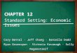 CHAPTER 12 Standard Setting: Economic Issues Cory Bettel ∙ Jeff Chang ∙ Danielle Dodd Ryan Gruenspan ∙ Victoria Kavanagh ∙ Sally Regenstreif