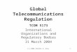 (c) 2004 Charles G. Gray1 Global Telecommunications Regulation TCOM 5173 International Organizations and Regulatory Bodies 31 March 2004