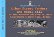 Urban Street Vendors 1 National Policy on Urban Street Vendors and Model Bill Salient Features and Role of State Governments & Urban Local Bodies National