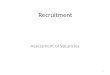 Recruitment Assessment of Vacancies 1. – Vacancy in any cadre occur due to: Promotion Death Retirement Voluntary retirement Punishment (Compulsory Retirement,