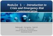 Module 1 – Introduction to Crisis and Emergency Risk Communication Deborah Grigsby Smith State of Colorado Director of External Communications Homeland