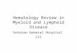 Hematology Review in Myeloid and Lymphoid Disease Veteran General Hospital 洪英中