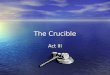 The Crucible Act III. Irony Irony Francis: We come here three days now and cannot be heard.” Francis: We come here three days now and cannot be heard.”
