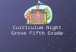 Curriculum Night Grove Fifth Grade. Reading and Writing Workshop Mini Lesson Mini Lesson Small group and individual instruction, conferencing, and assessment