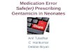 Medication Error Safe(er) Prescribing Gentamicin in Neonates Anil Tuladhar C Harikumar Debbie Bryan