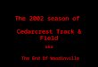 The 2002 season of Cedarcrest Track & Field aka The End Of Woodinville
