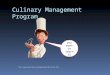 Culinary Management Program So, you want to learn to cook!! 