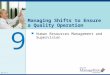 OH 9-1 Managing Shifts to Ensure a Quality Operation Human Resources Management and Supervision 9 OH 9-1