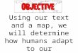 Using our text and a map, we will determine how humans adapt to our environment