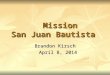 Mission San Juan Bautista Mission San Juan Bautista Brandon Kirsch April 8, 2014