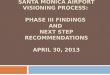SANTA MONICA AIRPORT VISIONING PROCESS: PHASE III FINDINGS AND NEXT STEP RECOMMENDATIONS APRIL 30, 2013
