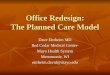 Office Redesign: The Planned Care Model Dave Eitrheim MD Red Cedar Medical Center- Mayo Health System Menomonie, WI eitrheim.david@mayo.edu