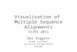 Visualisation of Multiple Sequence Alignments VIZBI 2011 Des Higgins Conway Institute University College Dublin Ireland