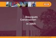 BUILDING SOLUTIONS FOR A DEMANDING WORLD Bouygues Construction in 2005
