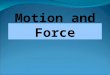 Motion and Force. Frame of Reference Motion of an object in relation to a fixed body or place. To describe motion accurately and completely THE MOST COMMON