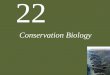 22 Conservation Biology. 22 Conservation Biology Case Study: Can Birds and Bombs Coexist? Conservation Biology Declining Biodiversity Threats to Biodiversity