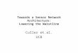 Towards a Sensor Network Architecture: Lowering the Waistline Culler et.al. UCB