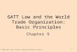 1 GATT Law and the World Trade Organization: Basic Principles Chapter 9 © 2005 West Legal Studies in Business/Thomson Learning