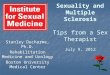 Sexuality and Multiple Sclerosis Tips from a Sex Therapist July 9, 2012 Sexuality and Multiple Sclerosis Tips from a Sex Therapist July 9, 2012 Stanley