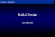 RADIAL DESIGN Radial Design Art and life. RADIAL DESIGN   What is Radial Design? radial, radiate, and radial balance