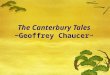 The Canterbury Tales ~Geoffrey Chaucer~. St. Thomas a’ Becket  Born – 1118 (date unknown)  Died - Dec. 29th 1170 The Archbishop of Canterbury (England)