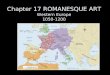 Chapter 17 ROMANESQUE ART Western Europe 1050-1200