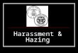 Harassment & Hazing. Harassment Harassment is ANY conduct, which makes another person feel uncomfortable, inadequate, embarrassed or threatened in ANY