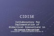 CIDISE Collaboratory for Implementation of Didactical Innovations in Science Education Collaboratory for Implementation of Didactical Innovations in Science