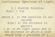 Chapter 3 Continuous Spectrum of Light 3.1 Stellar Parallax d(pc) = 1/p” where p” is the parallax in arc seconds d(pc) is the distance in parsecs 1 pc