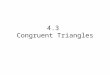 4.3 Congruent Triangles. CCSS Content Standards G.CO.7 Use the definition of congruence in terms of rigid motions to show that two triangles are congruent