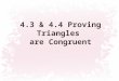 4.3 & 4.4 Proving Triangles are Congruent. Side-Side-Side (SSS) Congruence Postulate: If 3 sides of one triangle are congruent to 3 sides of another triangle,